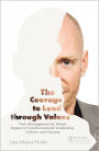 The Courage to Lead through Values: How Management by Values Supports Transformational Leadership, Culture, and Success