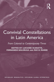 Title: Convivial Constellations in Latin America: From Colonial to Contemporary Times, Author: Luciane Scarato