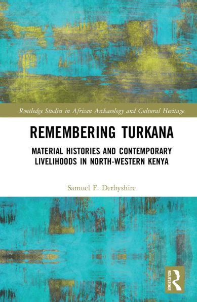 Remembering Turkana: Material Histories and Contemporary Livelihoods in North-Western Kenya