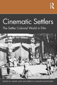 Title: Cinematic Settlers: The Settler Colonial World in Film, Author: Janne Lahti
