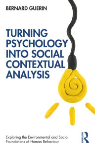 Title: Turning Psychology into Social Contextual Analysis, Author: Bernard Guerin