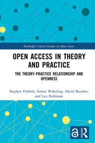 Title: Open Access in Theory and Practice: The Theory-Practice Relationship and Openness, Author: Stephen Pinfield