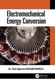 Title: Electromechanical Energy Conversion, Author: Zeki Ugurata Kocabiyikoglu