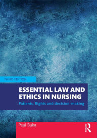 Title: Essential Law and Ethics in Nursing: Patients, Rights and Decision-Making, Author: Paul Buka