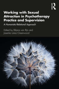 Title: Working with Sexual Attraction in Psychotherapy Practice and Supervision: A Humanistic-Relational Approach, Author: Biljana van Rijn