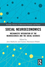 Title: Social Neuroeconomics: Mechanistic Integration of the Neurosciences and the Social Sciences, Author: Jens Harbecke