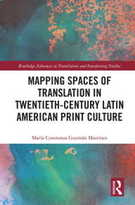 Title: Mapping Spaces of Translation in Twentieth-Century Latin American Print Culture, Author: María Constanza Guzmán