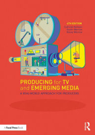 Title: Producing for TV and Emerging Media: A Real-World Approach for Producers, Author: Dustin Morrow