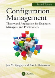 Title: Configuration Management, Second Edition: Theory and Application for Engineers, Managers, and Practitioners, Author: Jon M. Quigley