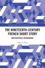 The Nineteenth-Century French Short Story: Masterpieces in Miniature