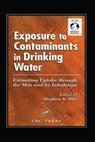 Title: Exposure to Contaminants in Drinking Water: Estimating Uptake through the Skin and by Inhalation, Author: Stephen S Olin