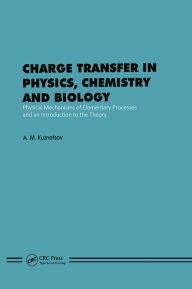 Title: Charge Transfer in Physics, Chemistry and Biology: Physical Mechanisms of Elementary Processes and an Introduction to the Theory, Author: A.M. Kuznetrsov