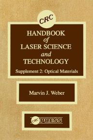 Title: CRC Handbook of Laser Science and Technology Supplement 2: Optical Materials, Author: Marvin J. Weber
