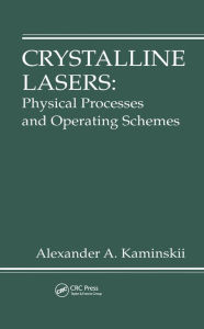 Title: Crystalline Lasers: Physical Processes and Operating Schemes, Author: Alexander Kaminskii