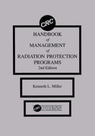 Title: CRC Handbook of Management of Radiation Protection Programs, Second Edition, Author: Kenneth L. Miller