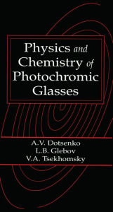 Title: Physics and Chemistry of Photochromic Glasses, Author: Alexander V. Dotsenko