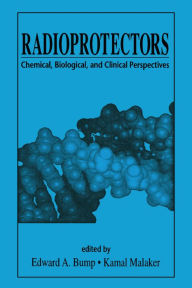 Title: Radioprotectors: Chemical, Biological, and Clinical Perspectives, Author: Edward A. Bump