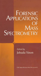 Title: Forensic Applications of Mass Spectrometry, Author: Jehuda Yinon