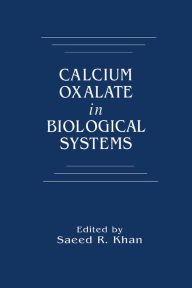 Title: Calcium Oxalate in Biological Systems, Author: Saeed R. Khan