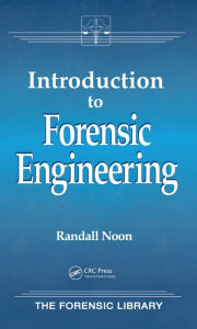 Title: Introduction to Forensic Engineering, Author: Randall K. Noon