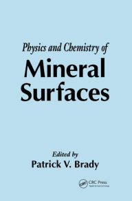 Title: The Physics and Chemistry of Mineral Surfaces, Author: Patrick V. Brady