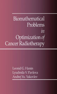 Title: Biomathematical Problems in Optimization of Cancer Radiotherapy, Author: A.Y. Yakovlev