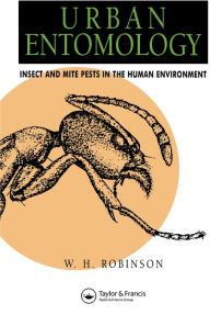 Title: Urban Entomology: Insect and Mite Pests in the Human Environment, Author: William Robinson