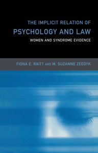 Title: The Implicit Relation of Psychology and Law: Women and Syndrome Evidence, Author: Fiona Raitt
