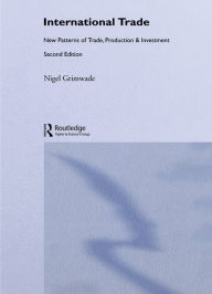 Title: International Trade: New Patterns of Trade, Production and Investment, Author: Nigel Grimwade