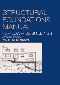 Title: Structural Foundations Manual for Low-Rise Buildings, Author: Michael Atkinson