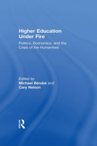 Title: Higher Education Under Fire: Politics, Economics, and the Crisis of the Humanities, Author: Michael Berube