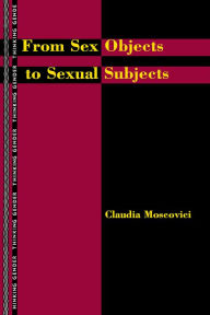 Title: From Sex Objects to Sexual Subjects, Author: Claudia Moscovici