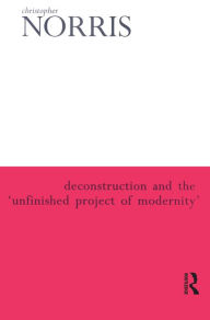 Title: Deconstruction and the 'Unfinished Project of Modernity', Author: Christopher Norris