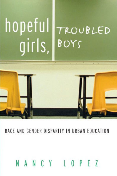 Hopeful Girls, Troubled Boys: Race and Gender Disparity in Urban Education