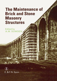 Title: Maintenance of Brick and Stone Masonry Structures, Author: A.M. Sowden