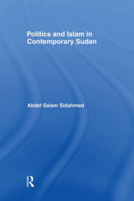 Title: Politics and Islam in Contemporary Sudan, Author: Abdel Salam Sidahmed