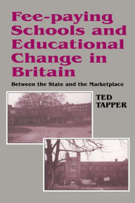 Title: Fee-paying Schools and Educational Change in Britain: Between the State and the Marketplace, Author: Ted Tapper