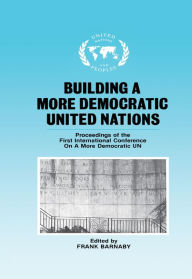 Title: Building a More Democratic United Nations: Proceedings of CAMDUN-1, Author: Frank Barnaby