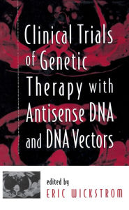 Title: Clinical Trials of Genetic Therapy with Antisense DNA and DNA Vectors, Author: Eric Wickstrom