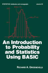 Title: An Introduction to Probability and Statistics Using Basic, Author: Richard A. Groeneveld