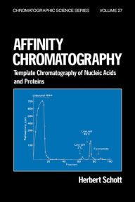 Title: Affinity Chromatography: Template Chromatography of Nucleic Acids and Proteins, Author: Herbert Schott