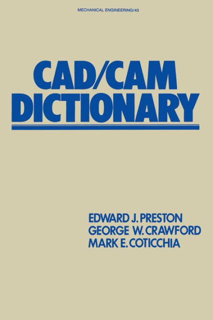 CAD/CAM Dictionary by Edward J. Preston | eBook | Barnes & Noble®