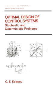 Title: Optimal Design of Control Systems: Stochastic and Deterministic Problems (Pure and Applied Mathematics: A Series of Monographs and Textbooks/221), Author: Gennadii E. Kolosov