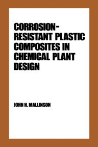 Title: Corrosion-Resistant Plastic Composites in Chemical Plant Design, Author: John H. Mallinson