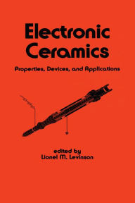 Title: Electronic Ceramics: Properties: Devices, and Applications, Author: L. Levinson