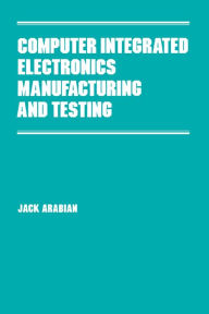 Title: Computer Integrated Electronics Manufacturing and Testing, Author: Arabian