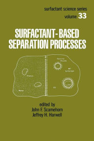 Title: Surfactant - Based Separation Processes, Author: John F. Scamehorn