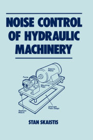 Title: Noise Control for Hydraulic Machinery, Author: Stan Skaistis
