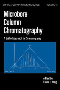 Title: Microbore Column Chromatography: A Unified Approach to Chromatography, Author: F. J. Yang