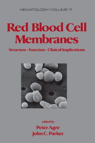 Title: Red Blood Cell Membranes: Structure: Function: Clinical Implications, Author: Peter Agre